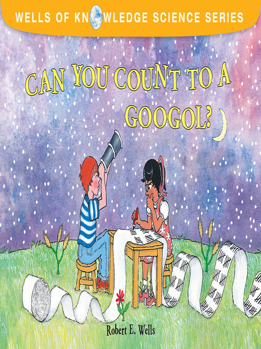 Title details for Can You Count to a Googol? by Robert E. Wells - Available